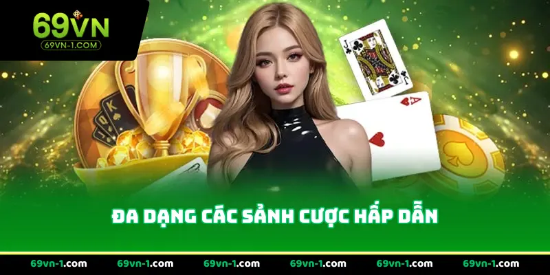 Đa dạng các sảnh cược hấp dẫn