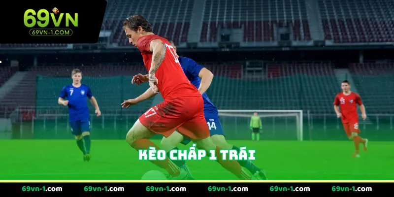 Kèo Chấp 1 Trái