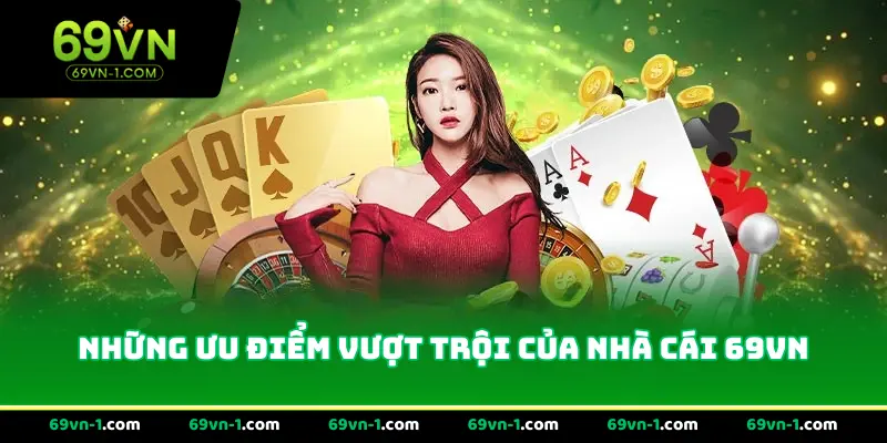 Những ưu điểm vượt trội của nhà cái 69VN
